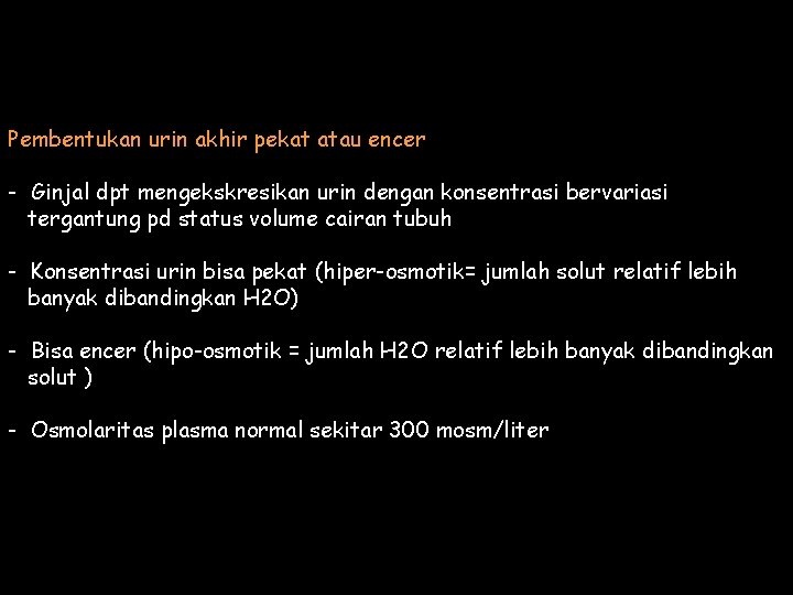 Pembentukan urin akhir pekat atau encer - Ginjal dpt mengekskresikan urin dengan konsentrasi bervariasi