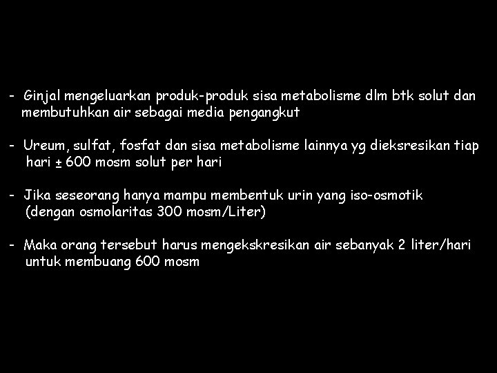 - Ginjal mengeluarkan produk-produk sisa metabolisme dlm btk solut dan membutuhkan air sebagai media