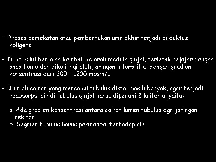 - Proses pemekatan atau pembentukan urin akhir terjadi di duktus koligens - Duktus ini