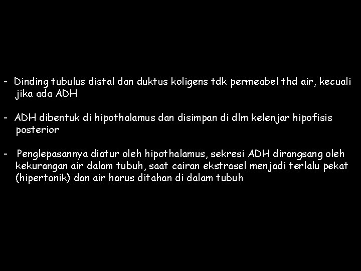 - Dinding tubulus distal dan duktus koligens tdk permeabel thd air, kecuali jika ada