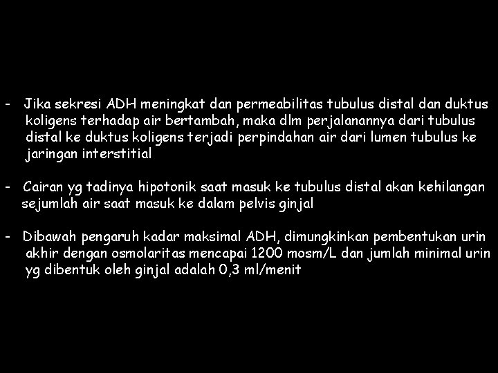 - Jika sekresi ADH meningkat dan permeabilitas tubulus distal dan duktus koligens terhadap air