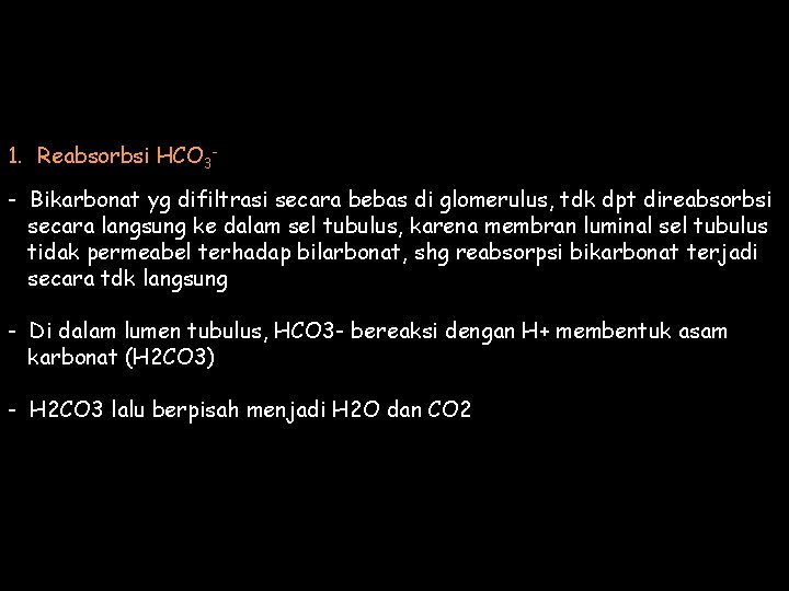 1. Reabsorbsi HCO 3 - Bikarbonat yg difiltrasi secara bebas di glomerulus, tdk dpt