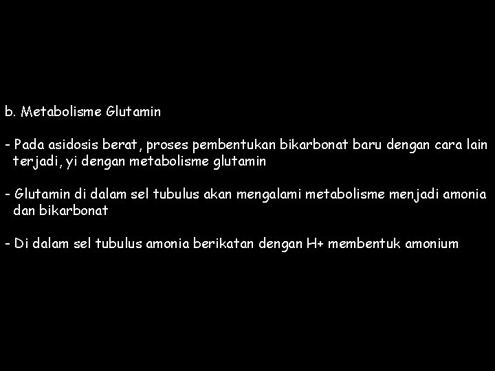 b. Metabolisme Glutamin - Pada asidosis berat, proses pembentukan bikarbonat baru dengan cara lain