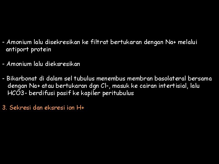 - Amonium lalu disekresikan ke filtrat bertukaran dengan Na+ melalui antiport protein - Amonium