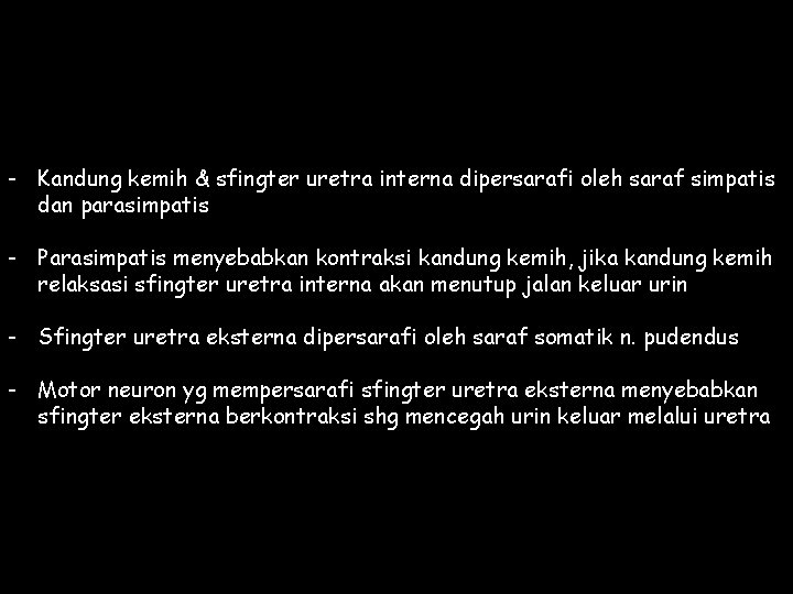 - Kandung kemih & sfingter uretra interna dipersarafi oleh saraf simpatis dan parasimpatis -