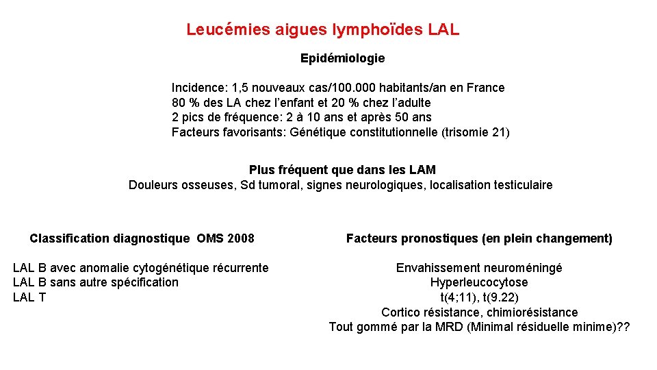Leucémies aigues lymphoïdes LAL Epidémiologie Incidence: 1, 5 nouveaux cas/100. 000 habitants/an en France