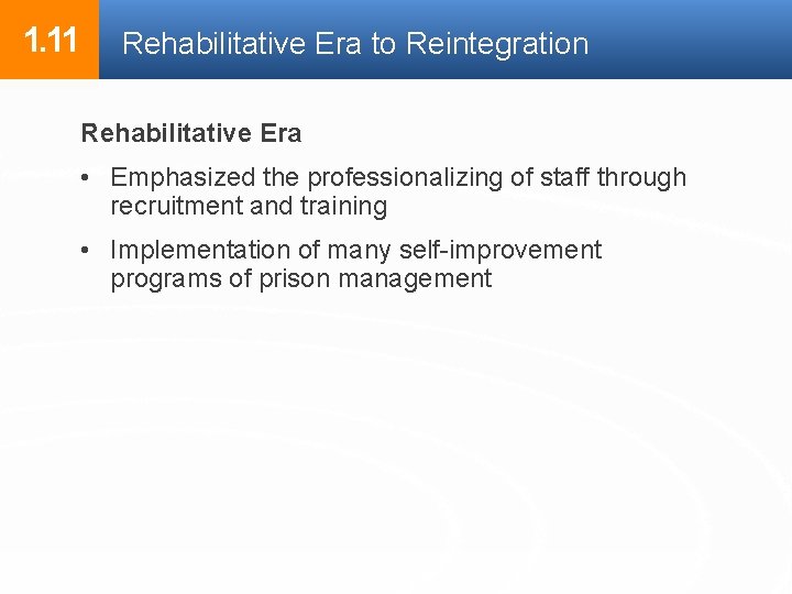 1. 11 Rehabilitative Era to Reintegration Rehabilitative Era • Emphasized the professionalizing of staff 1. 11 Rehabilitative Era to Reintegration Rehabilitative Era • Emphasized the professionalizing of staff
