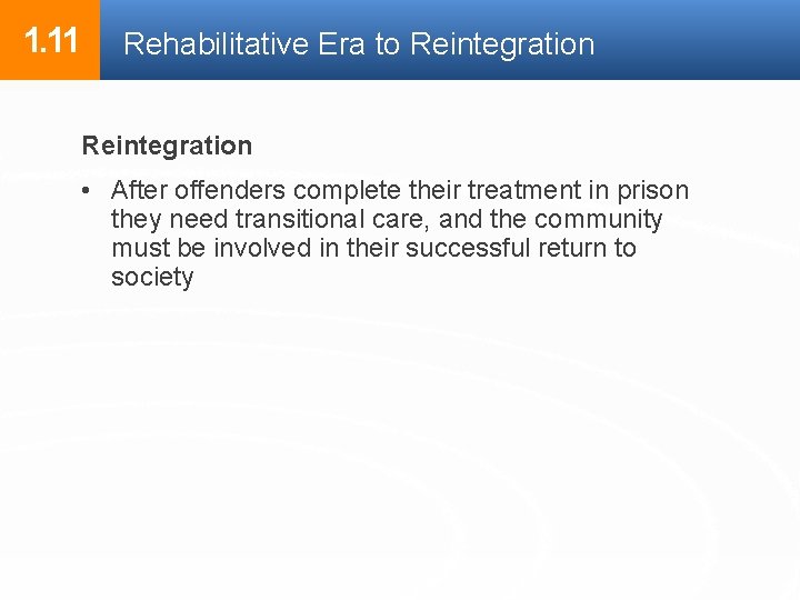1. 11 Rehabilitative Era to Reintegration • After offenders complete their treatment in prison 1. 11 Rehabilitative Era to Reintegration • After offenders complete their treatment in prison