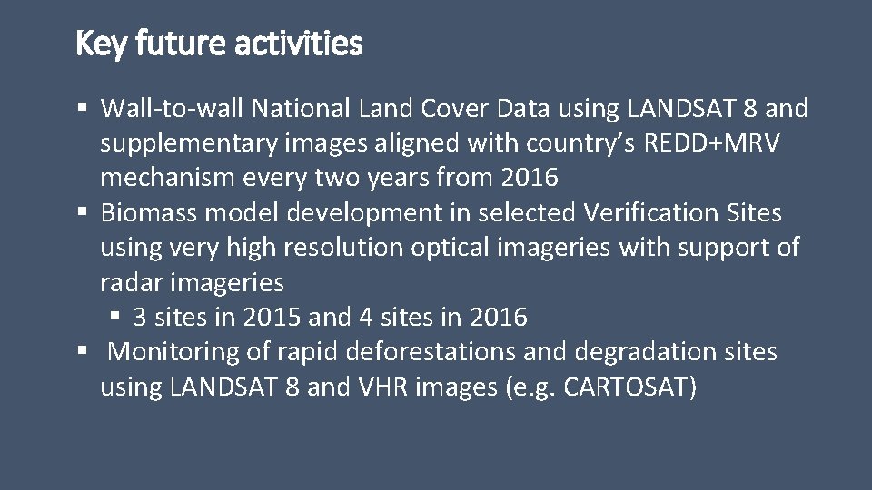 Key future activities § Wall-to-wall National Land Cover Data using LANDSAT 8 and supplementary
