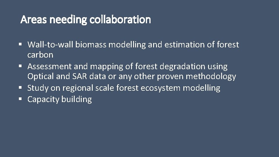 Areas needing collaboration § Wall-to-wall biomass modelling and estimation of forest carbon § Assessment