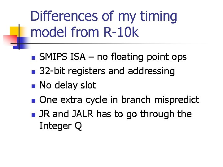 Differences of my timing model from R-10 k n n n SMIPS ISA –