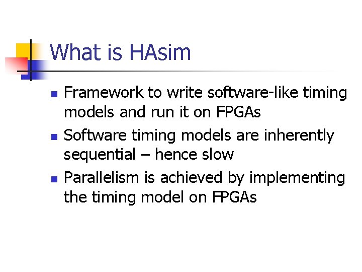 What is HAsim n n n Framework to write software-like timing models and run