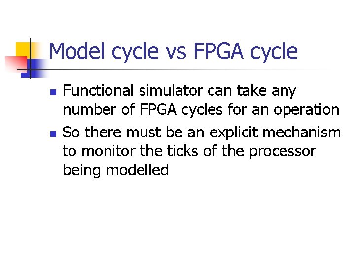 Model cycle vs FPGA cycle n n Functional simulator can take any number of