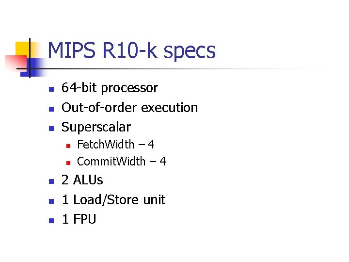 MIPS R 10 -k specs n n n 64 -bit processor Out-of-order execution Superscalar
