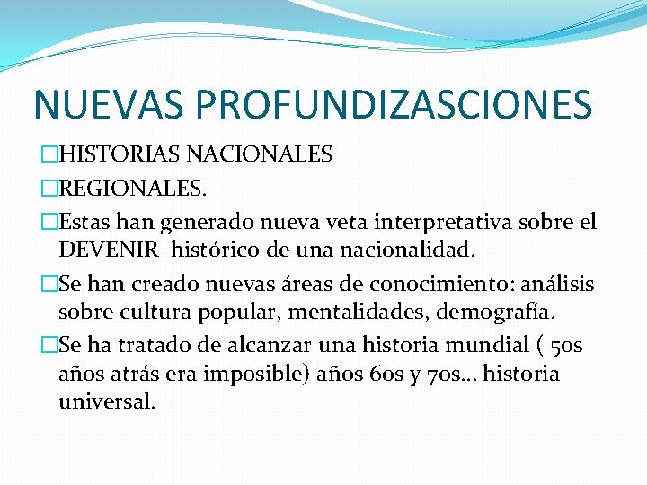 NUEVAS PROFUNDIZASCIONES �HISTORIAS NACIONALES �REGIONALES. �Estas han generado nueva veta interpretativa sobre el DEVENIR