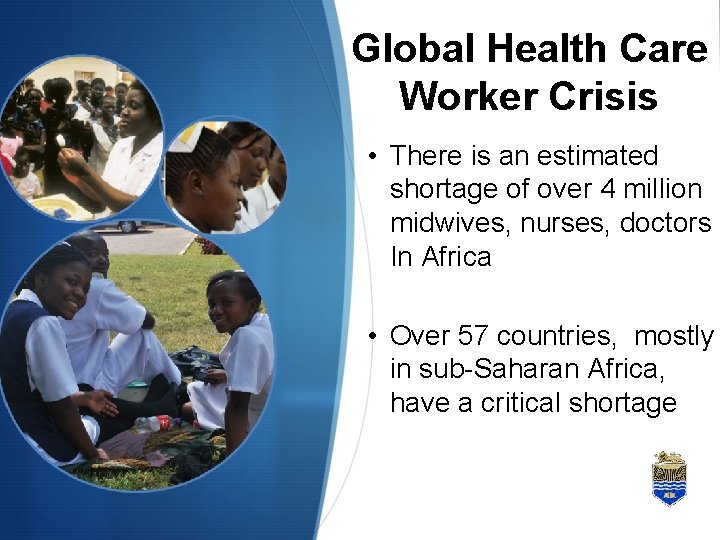 Global Health Care Worker Crisis • There is an estimated shortage of over 4 Global Health Care Worker Crisis • There is an estimated shortage of over 4