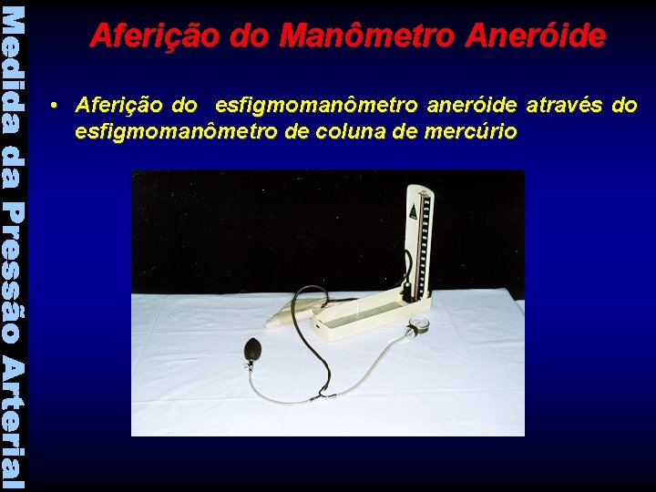 Aferição do Manômetro Aneróide • Aferição do esfigmomanômetro aneróide através do esfigmomanômetro de coluna