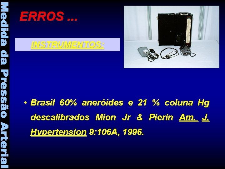 ERROS. . . INSTRUMENTOS: • Brasil 60% aneróides e 21 % coluna Hg descalibrados