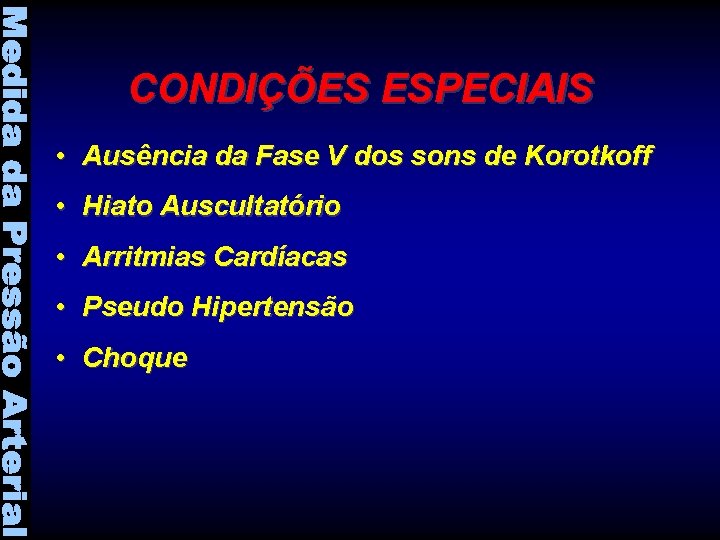 CONDIÇÕES ESPECIAIS • Ausência da Fase V dos sons de Korotkoff • Hiato Auscultatório