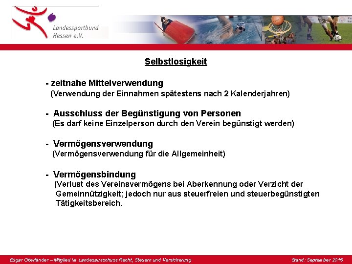 Selbstlosigkeit - zeitnahe Mittelverwendung (Verwendung der Einnahmen spätestens nach 2 Kalenderjahren) - Ausschluss der