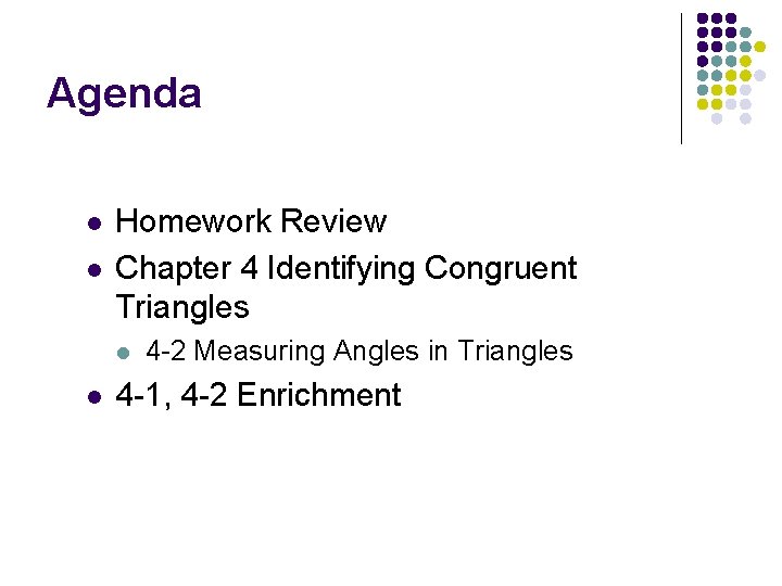 Agenda l l Homework Review Chapter 4 Identifying Congruent Triangles l l 4 -2