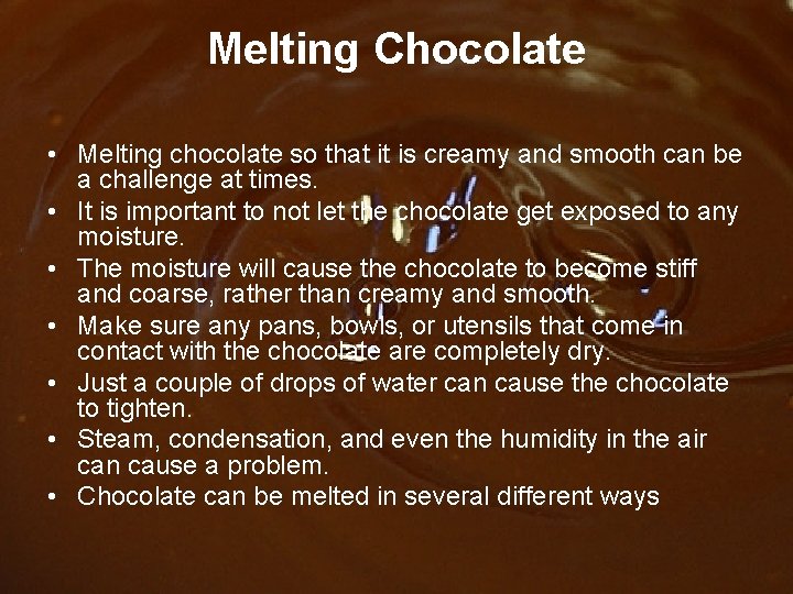 Melting Chocolate • Melting chocolate so that it is creamy and smooth can be