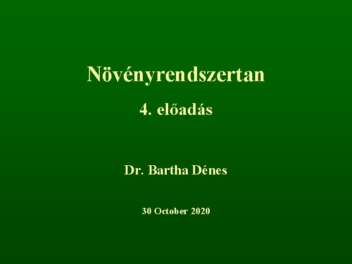 Növényrendszertan 4. előadás Dr. Bartha Dénes 30 October 2020 