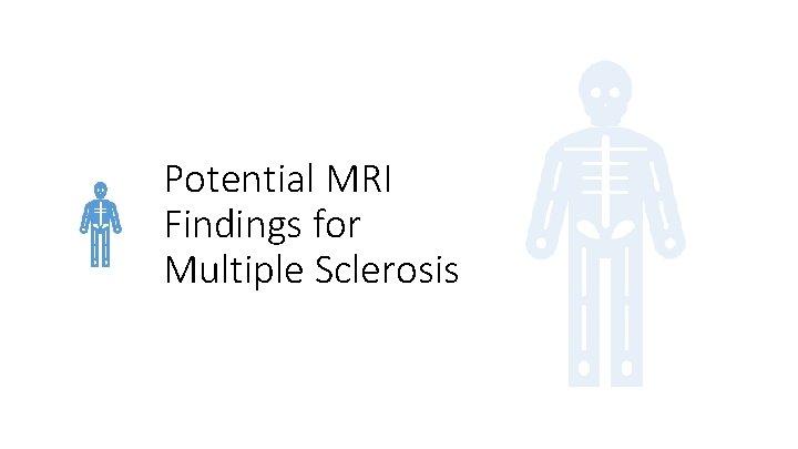 Potential MRI Findings for Multiple Sclerosis 