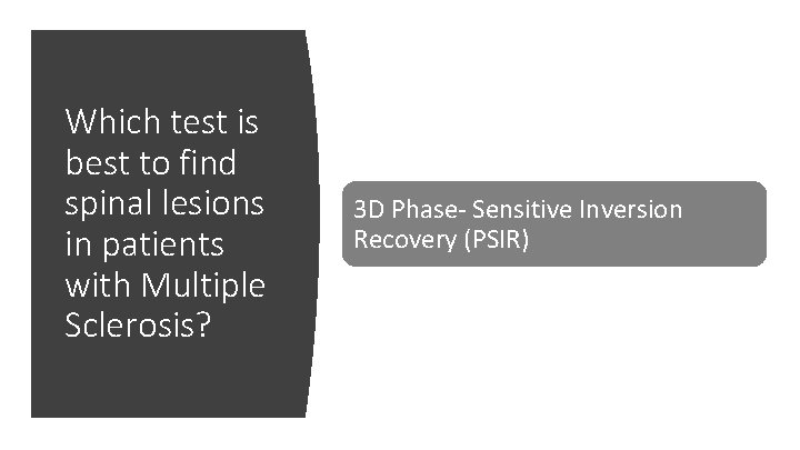 Which test is best to find spinal lesions in patients with Multiple Sclerosis? 3