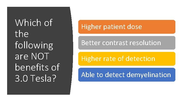 Which of the following are NOT benefits of 3. 0 Tesla? Higher patient dose