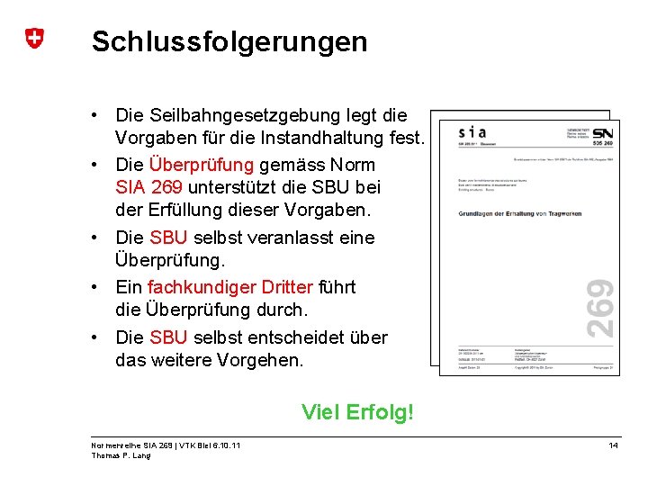 Schlussfolgerungen • Die Seilbahngesetzgebung legt die Vorgaben für die Instandhaltung fest. • Die Überprüfung