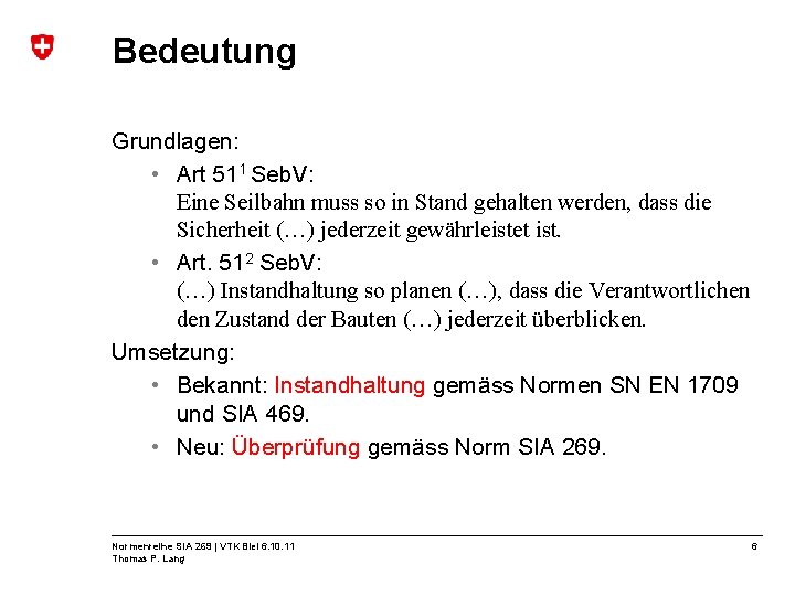 Bedeutung Grundlagen: • Art 511 Seb. V: Eine Seilbahn muss so in Stand gehalten