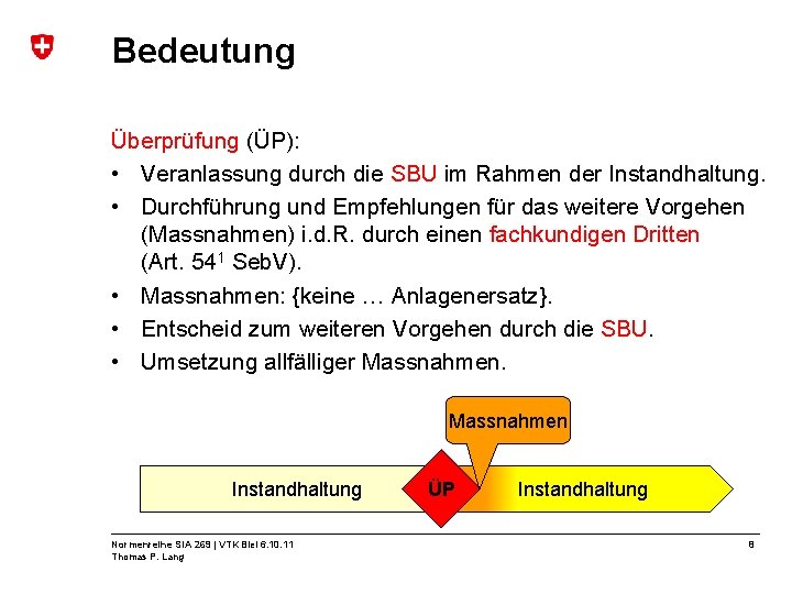 Bedeutung Überprüfung (ÜP): • Veranlassung durch die SBU im Rahmen der Instandhaltung. • Durchführung