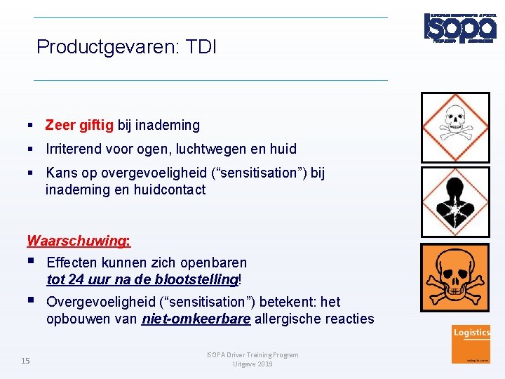 Productgevaren: TDI Zeer giftig bij inademing Irriterend voor ogen, luchtwegen en huid Kans op