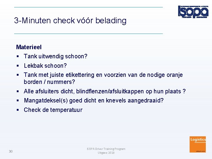 3 -Minuten check vóór belading Materieel Tank uitwendig schoon? Lekbak schoon? Tank met juiste