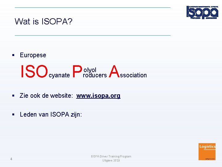 Wat is ISOPA? Europese ISO cyanate P olyol roducers A ssociation Zie ook de