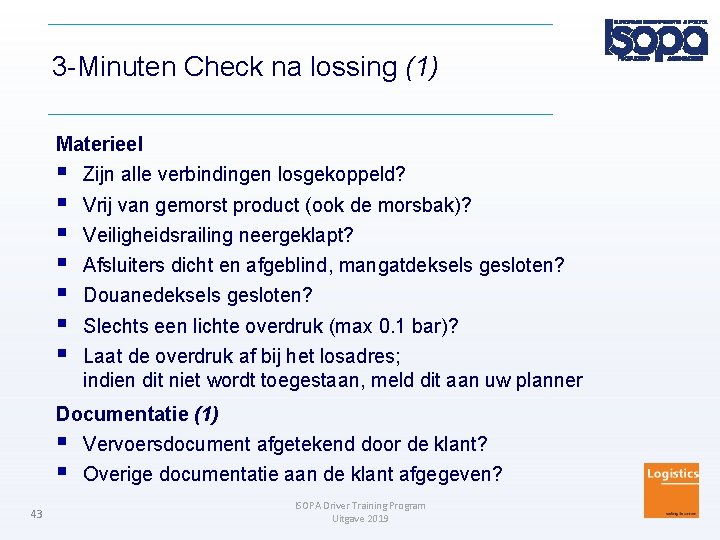 3 -Minuten Check na lossing (1) Materieel Zijn alle verbindingen losgekoppeld? Vrij van gemorst