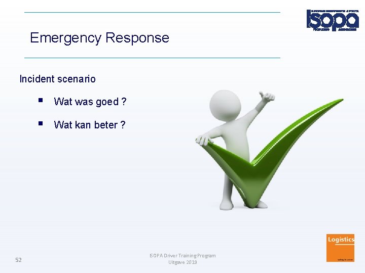 Emergency Response Incident scenario 52 Wat was goed ? Wat kan beter ? ISOPA