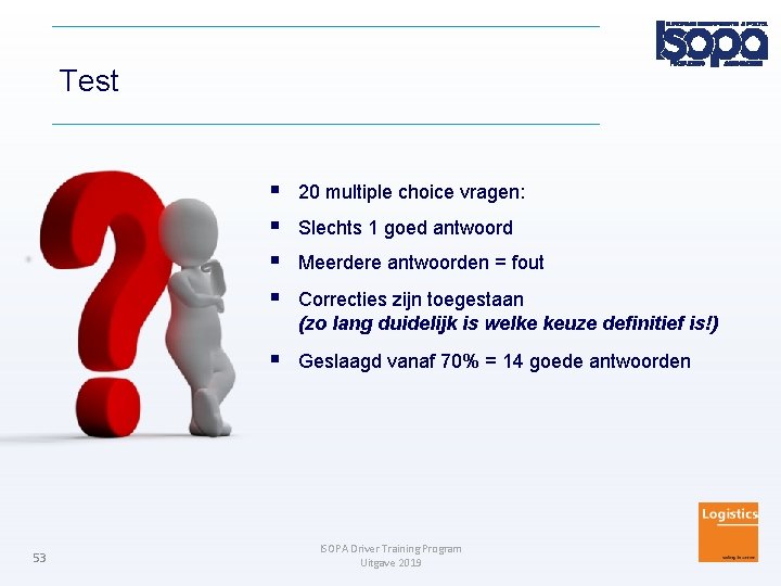 Test 53 20 multiple choice vragen: Geslaagd vanaf 70% = 14 goede antwoorden Slechts