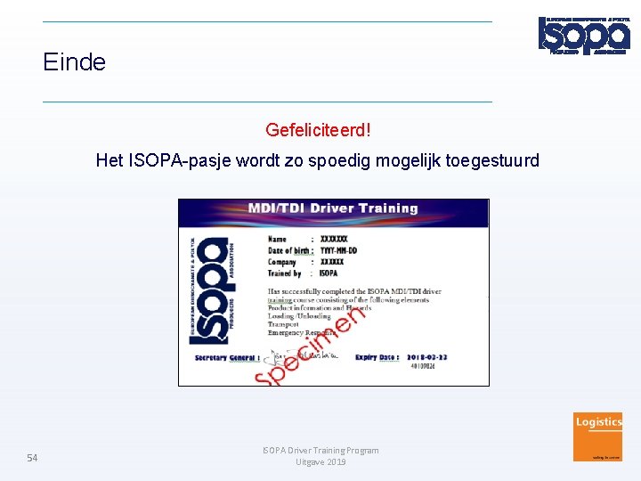 Einde Gefeliciteerd! Het ISOPA-pasje wordt zo spoedig mogelijk toegestuurd 54 ISOPA Driver Training Program