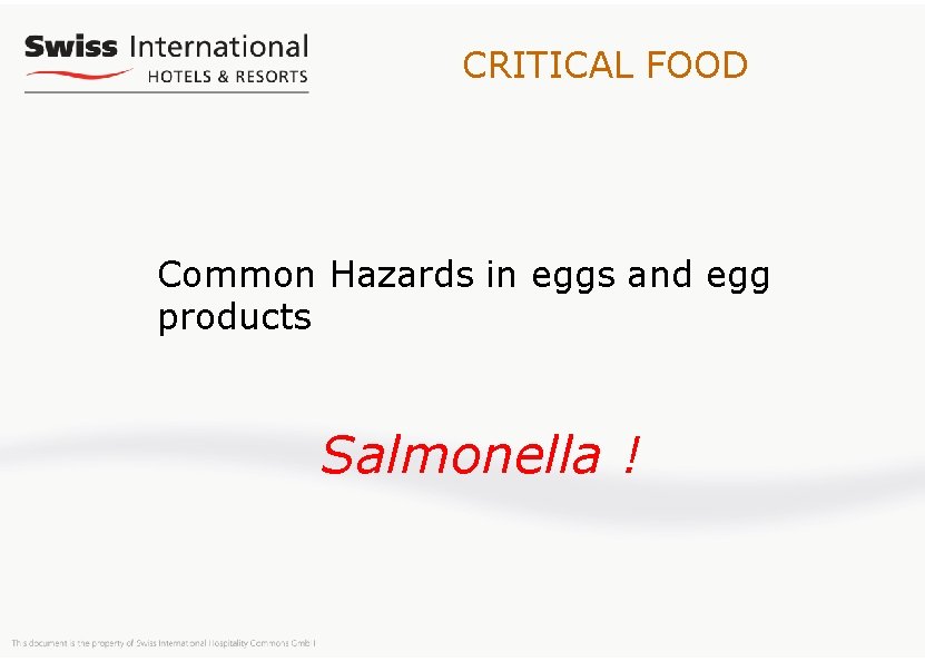 CRITICAL FOOD Common Hazards in eggs and egg products Salmonella ! 