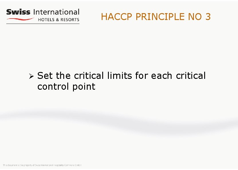 HACCP PRINCIPLE NO 3 Ø Set the critical limits for each critical control point