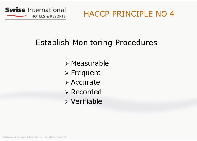 HACCP PRINCIPLE NO 4 Establish Monitoring Procedures Measurable Ø Frequent Ø Accurate Ø Recorded