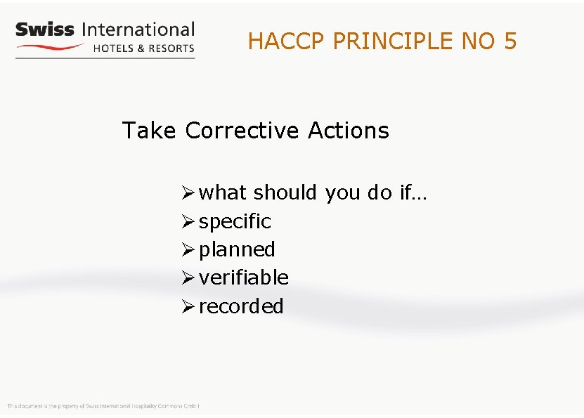 HACCP PRINCIPLE NO 5 Take Corrective Actions Ø what should you do if… Ø