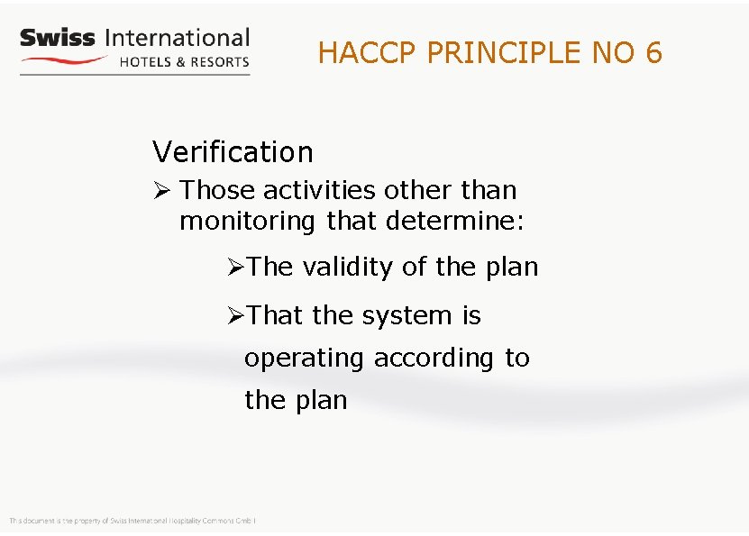 HACCP PRINCIPLE NO 6 Verification Ø Those activities other than monitoring that determine: ØThe