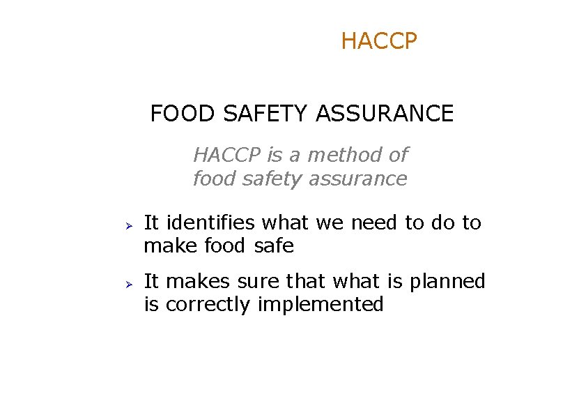 HACCP FOOD SAFETY ASSURANCE HACCP is a method of food safety assurance Ø Ø