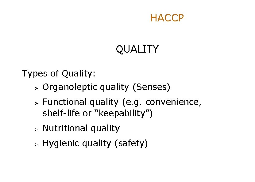 HACCP QUALITY Types of Quality: Ø Ø Organoleptic quality (Senses) Functional quality (e. g.