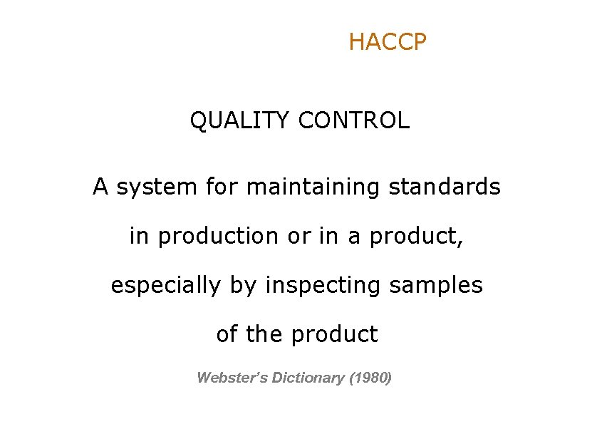 HACCP QUALITY CONTROL A system for maintaining standards in production or in a product,