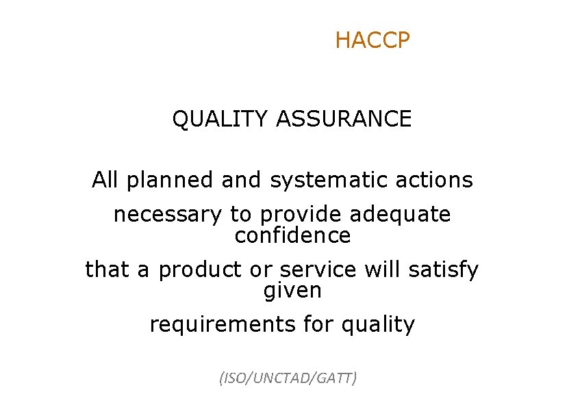 HACCP QUALITY ASSURANCE All planned and systematic actions necessary to provide adequate confidence that