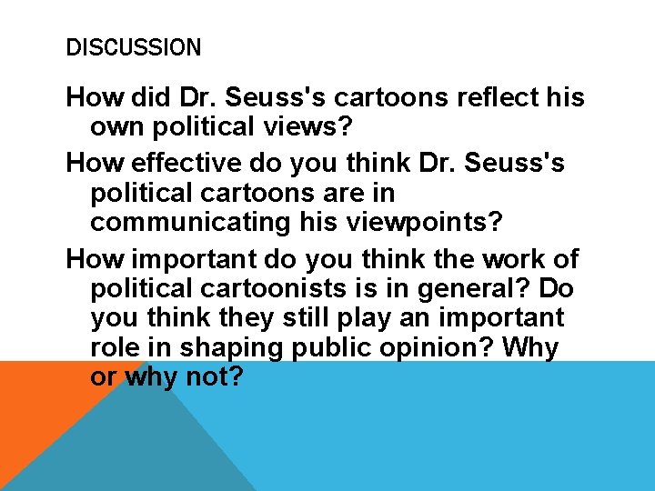 DISCUSSION How did Dr. Seuss's cartoons reflect his own political views? How effective do